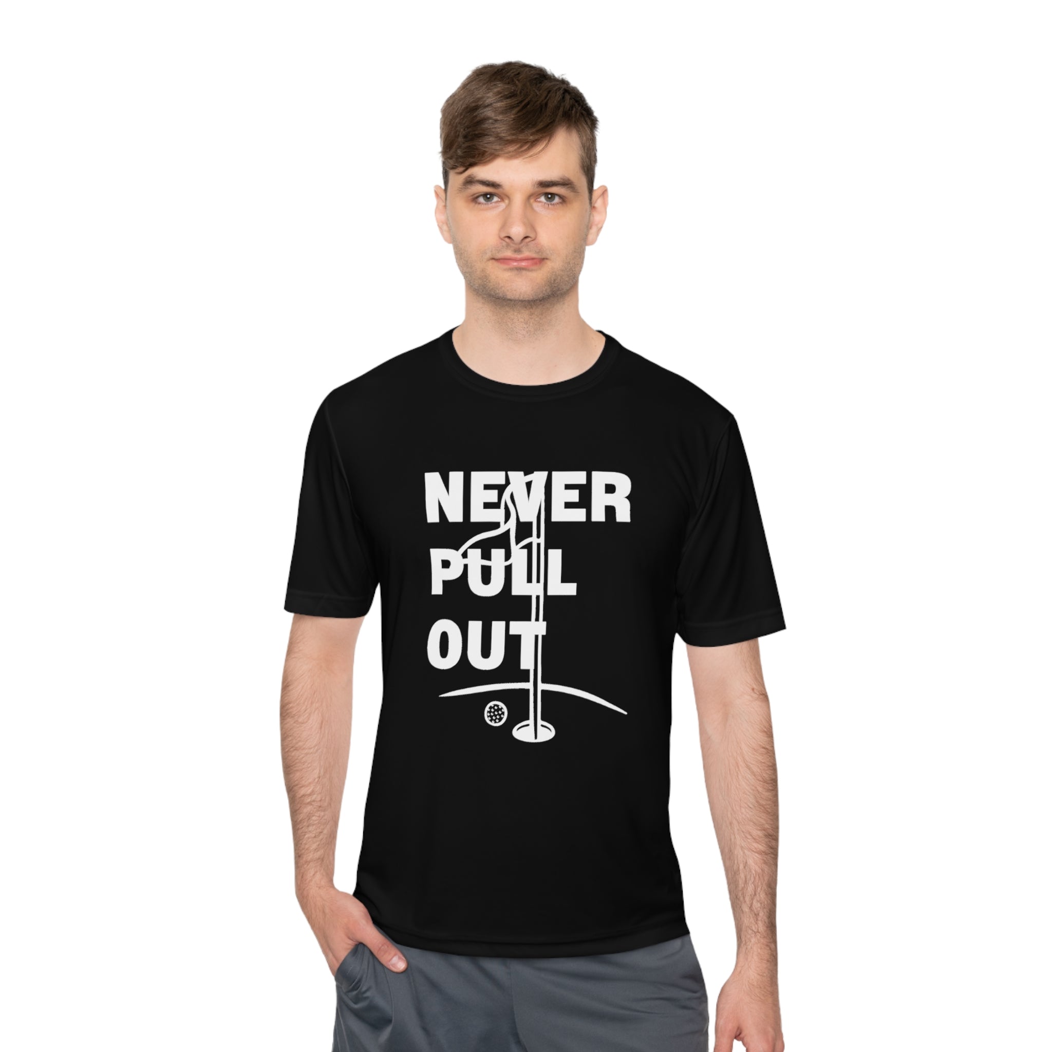 Never Pull Out Unisex Moisture Wicking Tee