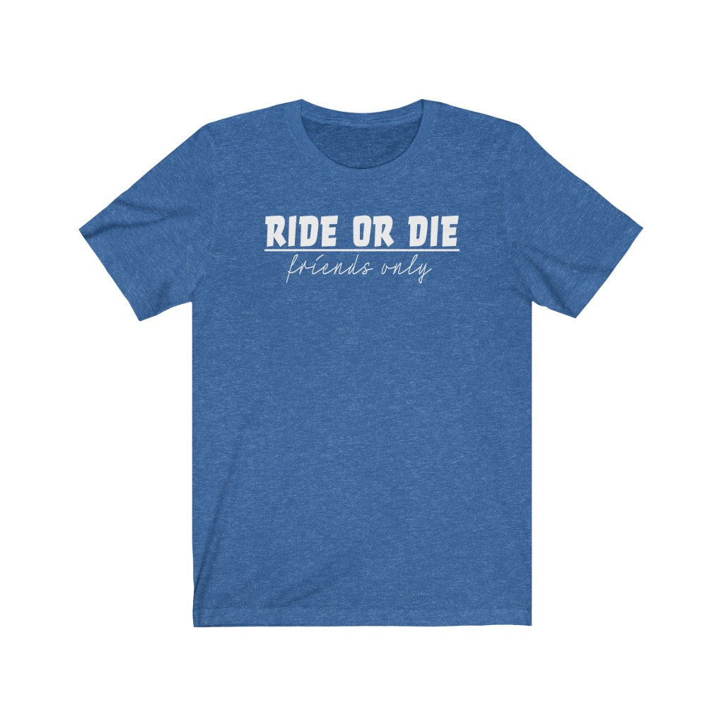 Ride Or Die Friends Unisex Tee (Loud & Proud)