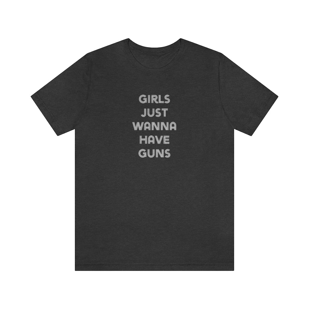 Girls Just Wanna Have Guns Unisex Tee